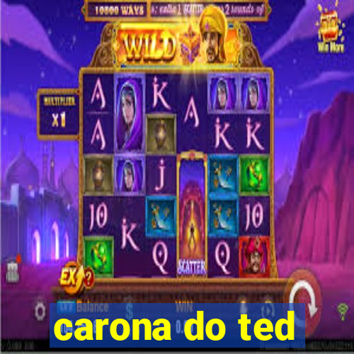 carona do ted